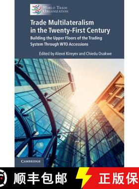 【3-4周达】Trade Multilateralism in the Twenty-First Century: Building the Upper Floors of the Tradin... [9781108421287]