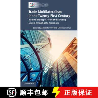 预订 Trade Multilateralism in the Twenty-First Century: Building the Upper Floors of the Trading Syst... [9781108421287]