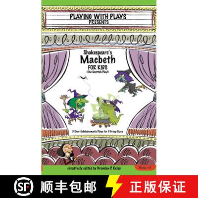 【3-4周达】Shakespeare's Macbeth for Kids: 3 Short Melodramatic Plays for 3 Group Sizes [9780998137636]