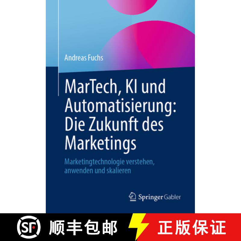 【3-4周达】MarTech, KI und Automatisierung: Die Zukunft des Marketings: Marketingtechnologie verstehe... [9783658480752]