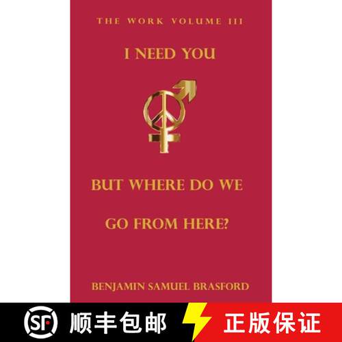 【3-4周达】I Need You, But Where Do We Go From Here?: The Work Volume III [9781732942547]