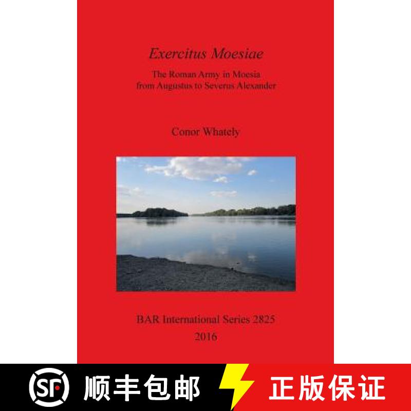 【2-3周达】Exercitus Moesiae: The Roman Army in Moesia from Augustus to Severus Alexander [9781407314754]