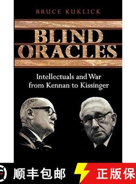 现货 不显露的智者 Blind Oracles: Intellectuals and War from Kennan to Kissinger [9780691133874]