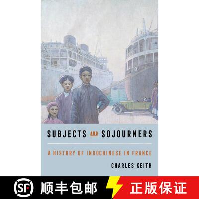 【3-4周达】Subjects and Sojourners: A History of Indochinese in France (First Edition) [9780520396852]
