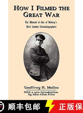 【3-4周达】How I Filmed the Great War: The Memoir of One of History's First Combat Cinematographers [9780978465285]