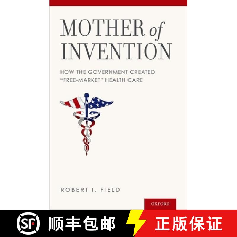 【2-3周达】Mother of Invention: How the Government Created free-Market Health Care [9780199746750]