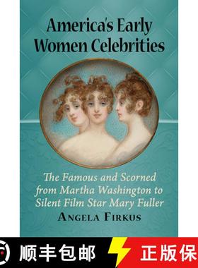 【3-4周达】America's Early Women Celebrities : The Famous and Scorned from Martha Washington to Silen... [9781476680231]