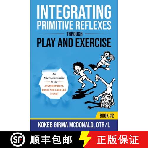 【3-4周达】Integrating Primitive Reflexes Through Play and Exercise: An Interactive Guide to the Asym... [9781734214314]