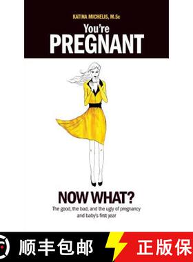 【3-4周达】You're Pregnant: Now What? the Good, the Bad and the Ugly of Pregnancy and Baby's First Year [9781926958262]