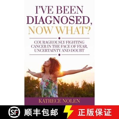 【3-4周达】I've Been Diagnosed, Now What?: Courageously Fighting Cancer in the Face of Fear, Uncertai... [9781735225005]