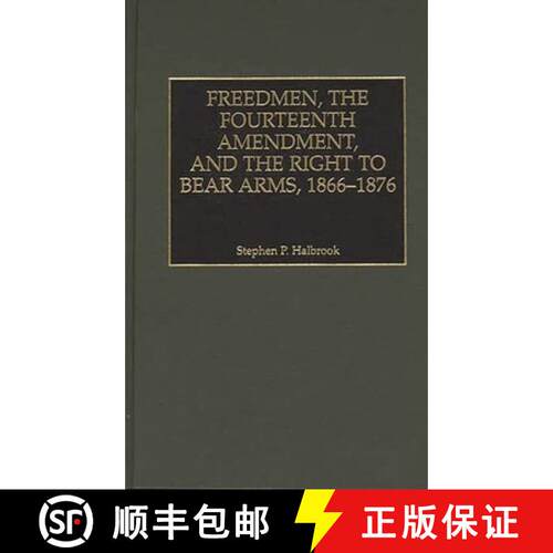【3-4周达】精装 Freedmen, the Fourteenth Amendment, and the Right to Bear Arms, 1866-1876 [9780275963316]