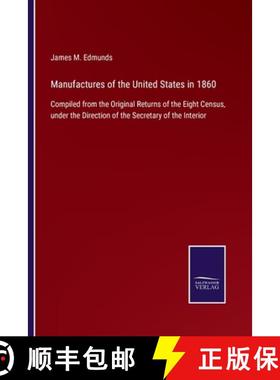 【3-4周达】Manufactures of the United States in 1860: Compiled from the Original Returns of the Eight... [9783375081799]