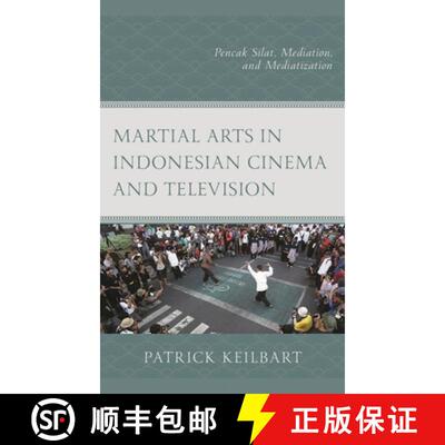 【3-4周达】精装 Martial Arts in Indonesian Cinema and Television : Pencak Silat, Mediation, and Media... [9781793627155]