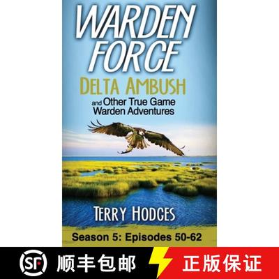 【4周达】Warden Force: Delta Ambush and Other True Game Warden Adventures: Episodes 50-62 [9781629672373]