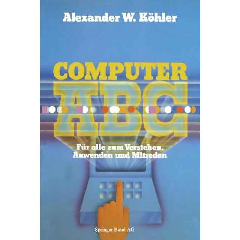 【4周达】Computer ABC: Für Alle Zum Verstehen Mitreden Anwenden[9783764315924]