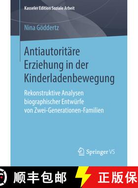 【3-4周达】Antiautoritäre Erziehung in Der Kinderladenbewegung: Rekonstruktive Analysen Biographisch... [9783658212810]