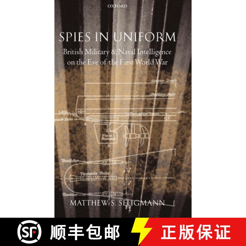 【3-4周达】Spies in Uniform: British Military and Naval Intelligence on the Eve of the First World War [9780199261505]