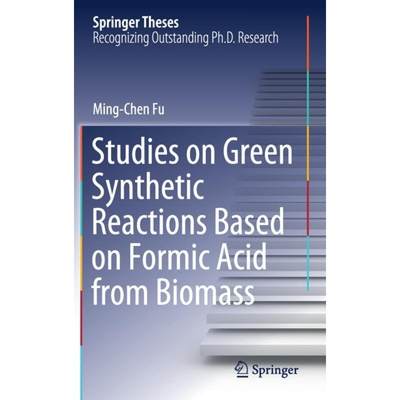 【4周达】Studies on Green Synthetic Reactions Based on Formic Acid from Biomass [9789811576225]