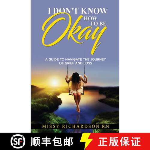 【3-4周达】I Don't Know How to Be Okay: A Guide to Navigate the Journey of Grief and Loss [9798987298503]