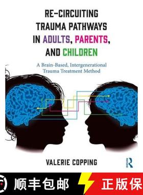 【3-4周达】Re-Circuiting Trauma Pathways in Adults, Parents, and Children : A Brain-Based, Intergener... [9781138223127]