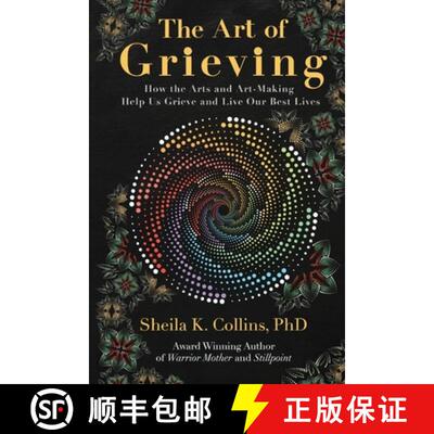 【3-4周达】The Art of Grieving: How the Arts and Art-Making Help Us Grieve and Live Our Best Lives [9781732370487]