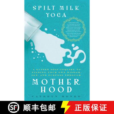 预订 Spilt Milk Yoga: A Guided Self-Inquiry to Finding Your Own Wisdom, Joy, and Purpose Through Moth... [9781942934752]