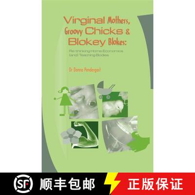 【3-4周达】Virginal Mothers, Groovy Chicks & Blokey Blokes : Re-thinking Home Economics (and) Teachin... [9781875378395]
