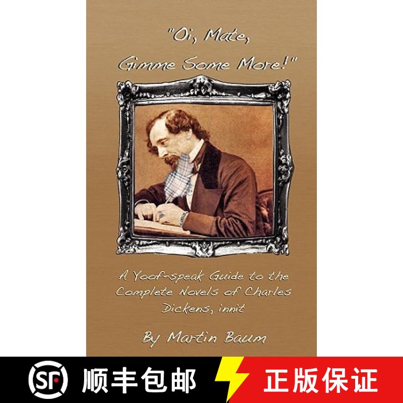 【2-3周达】Oi, Mate, Gimme Some More!: A Yoof-Speak Guide to the Complete Novels of Charles Dickens, ... [9780755206032]