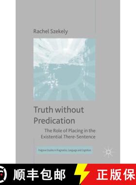 【3-4周达】Truth Without Predication: The Role of Placing in the Existential There-Sentence [9781137483287]
