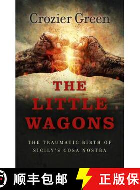 【3-4周达】Little Wagons, The – The Traumatic Birth of Sicily`s Cosa Nostra: The Traumatic Birth of ... [9781785355288]