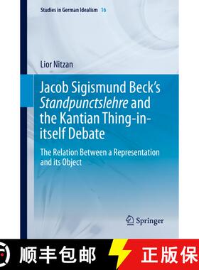 【3-4周达】Jacob Sigismund Beck's Standpunctslehre and the Kantian Thing-in-itself Debate : The Relat... [9783319059839]