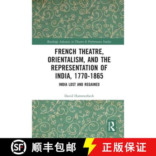 【3-4周达】French Theatre, Orientalism, and the Representation of India, 1770-1865: India Lost and Re... [9780367644291]