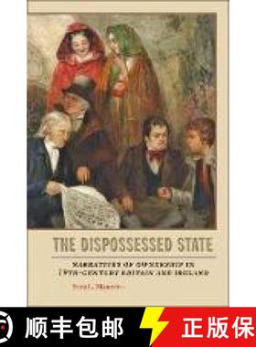 预订 The Dispossessed State: Narratives of Ownership in Nineteenth-Century Britain and Ireland [9781421403274]
