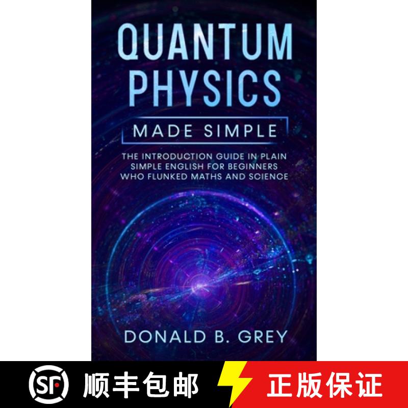 【2-3周达】Quantum Physics Made Simple: The Introduction Guide In Plain Simple English For Beginners ... [9781702916820]