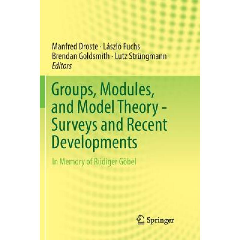 【4周达】Groups, Modules, and Model Theory- Surveys and Recent Developments: In Memory of Rudiger G...[9783319847252]-封面