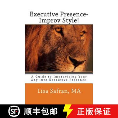 【3-4周达】Executive Presence- Improv Style!: A Guide to Improvising Your Way into Executive Presence! [9780985781804]