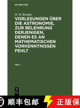 预订 H. W. Brandes: Vorlesungen UEber Die Astronomie, Zur Belehrung Derjenigen, Denen Es an Mathemati... [9783111235271]