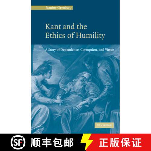 【3-4周达】精装 Kant and the Ethics of Humility: A Story of Dependence, Corruption and Virtue [9780521846813]