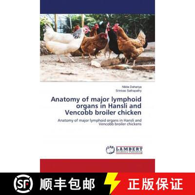 预订 Anatomy of major lymphoid organs in Hansli and Vencobb broiler chicken [9786202923415]