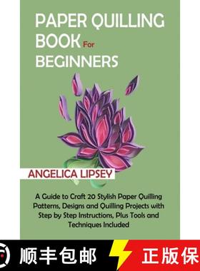 预订 Paper Quilling Book for Beginners: A Guide to Craft 20 Stylish Paper Quilling Patterns, Designs ... [9781952597619]