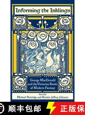 【3-4周达】Informing the Inklings: George MacDonald and the Victorian Roots of Modern Fantasy [9781935688426]