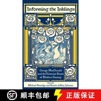 【3-4周达】Informing the Inklings: George MacDonald and the Victorian Roots of Modern Fantasy [9781935688426]