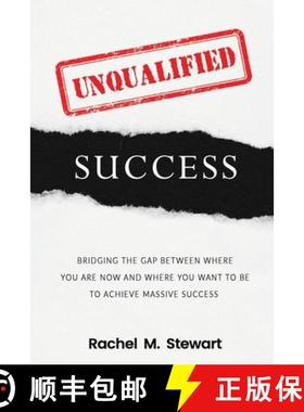 预订 Unqualified Success: Bridging the Gap From Where You Are Today to Where You Want to Be to Achiev... [9781733692502]