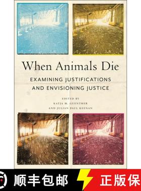 【3-4周达】When Animals Die: Examining Justifications and Envisioning Justice [9781479818884]