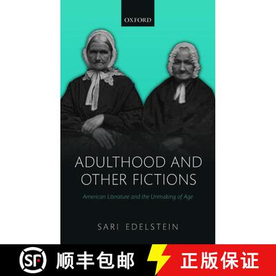 【3-4周达】精装 Adulthood and Other Fictions: American Literature and the Unmaking of Age [9780198831884]