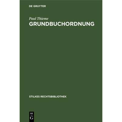 【4周达】Grundbuchordnung: In Der Fassung Der Bekanntmachung Vom 5. August 1935 [9783112600733]