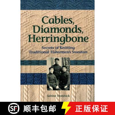 【3-4周达】Cables, Diamonds, & Herringbone: Secrets of Knitting Traditional Fishermen's Sweaters [Wit... [9780892726882]