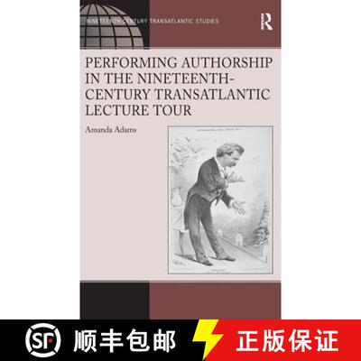 【3-4周达】精装 Performing Authorship in the Nineteenth-Century Transatlantic Lecture Tour [9781472416643]