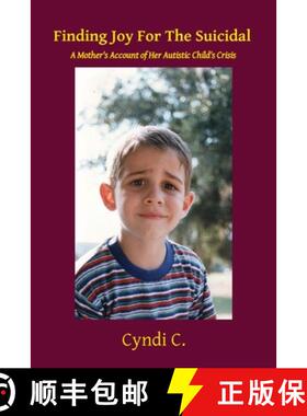 【3-4周达】Finding Joy For The Suicidal: A Mother's Account of Her Autistic Child's Crisis [9781737375418]