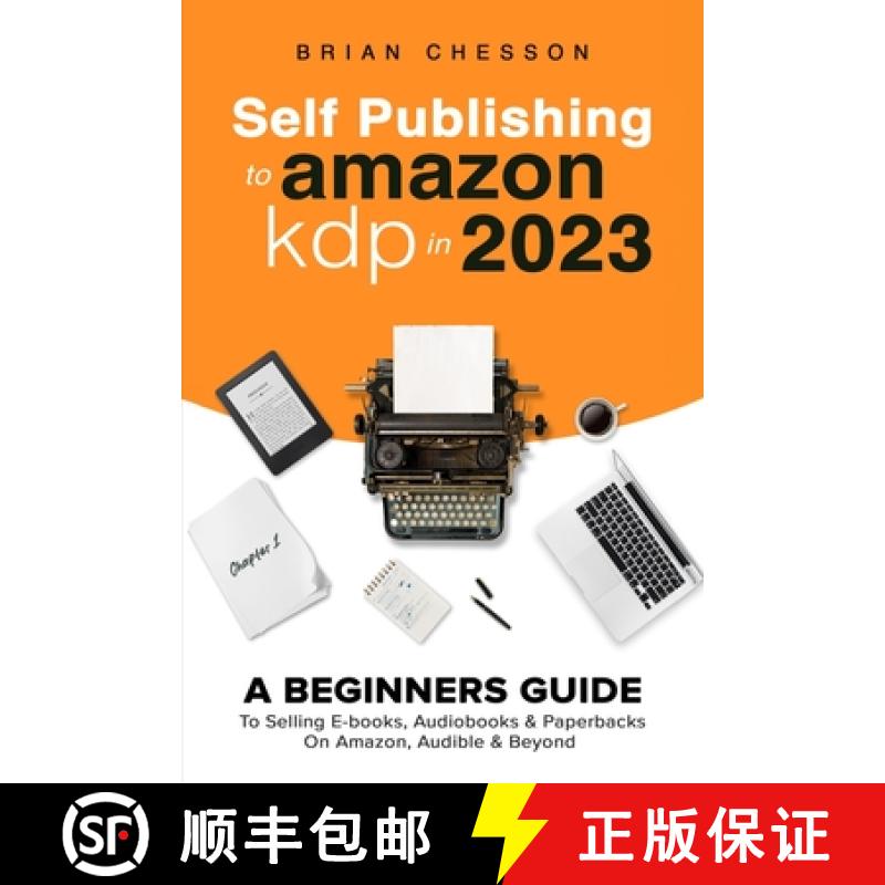 预订 Self Publishing To Amazon KDP In 2023 - A Beginners Guide To Selling E-books, Audiobooks & Paper... [9781922531742]